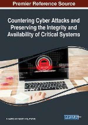 Countering Cyber Attacks and Preserving the Integrity and Availability of Critical Systems de S. Geetha