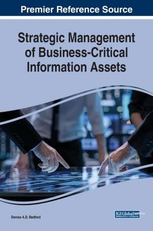 Strategic Management of Business-Critical Information Assets de Denise A. D. Bedford