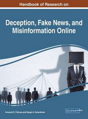 Handbook of Research on Deception, Fake News, and Misinformation Online de Innocent E. Chiluwa