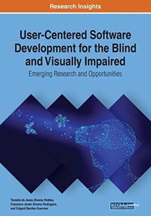 User-Centered Software Development for the Blind and Visually Impaired de Edgard Benítez-Guerrero