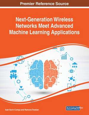 Next-Generation Wireless Networks Meet Advanced Machine Learning Applications de Ioan-Sorin Com¿a