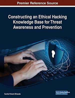 Constructing an Ethical Hacking Knowledge Base for Threat Awareness and Prevention de Sunita Vikrant Dhavale