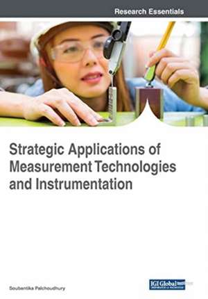 Strategic Applications of Measurement Technologies and Instrumentation de Soubantika Palchoudhury