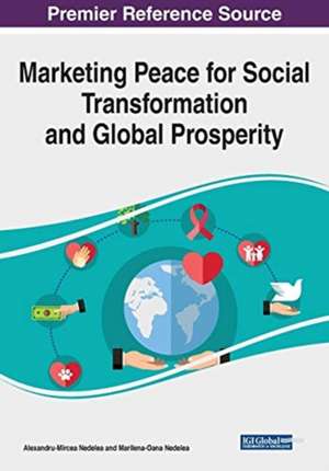 Marketing Peace for Social Transformation and Global Prosperity de Alexandru-Mircea Nedelea