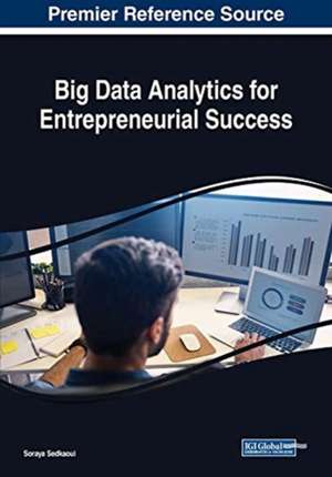 Big Data Analytics for Entrepreneurial Success de Soraya Sedkaoui