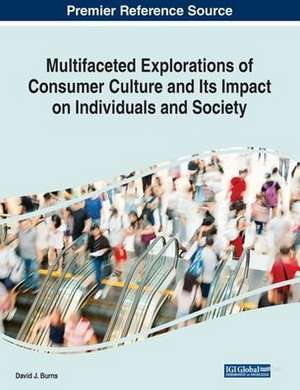 Multifaceted Explorations of Consumer Culture and Its Impact on Individuals and Society de David J. Burns