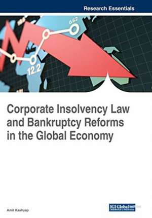 Corporate Insolvency Law and Bankruptcy Reforms in the Global Economy de Amit Kashyap