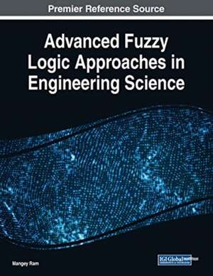 Advanced Fuzzy Logic Approaches in Engineering Science de Mangey Ram