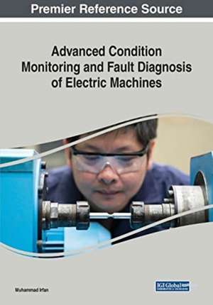 Advanced Condition Monitoring and Fault Diagnosis of Electric Machines de Muhammad Irfan