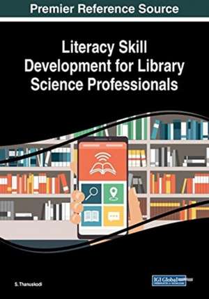 Literacy Skill Development for Library Science Professionals de S. Thanuskodi