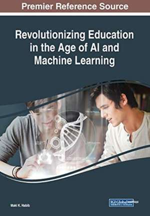 Revolutionizing Education in the Age of AI and Machine Learning de Maki K. Habib