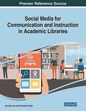 Social Media for Communication and Instruction in Academic Libraries de Jennifer Joe