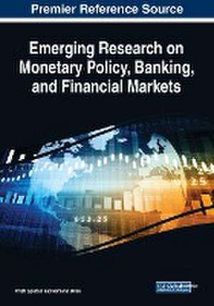 Emerging Research on Monetary Policy, Banking, and Financial Markets de Cristi Spulbar