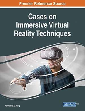 Cases on Immersive Virtual Reality Techniques de Kenneth C. C. Yang