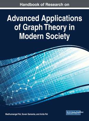 Handbook of Research on Advanced Applications of Graph Theory in Modern Society de Anita Pal