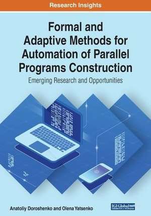 Formal and Adaptive Methods for Automation of Parallel Programs Construction de Anatoliy Doroshenko