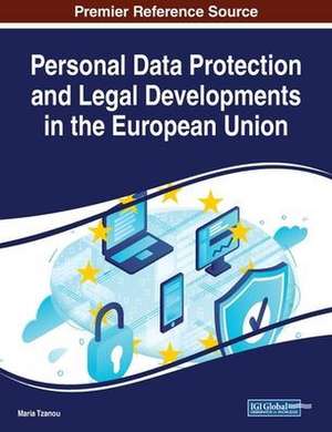 Personal Data Protection and Legal Developments in the European Union de Maria Tzanou