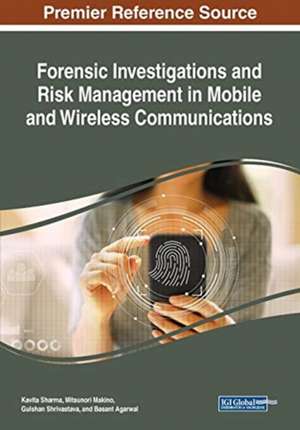 Forensic Investigations and Risk Management in Mobile and Wireless Communications de Mitsunori Makino