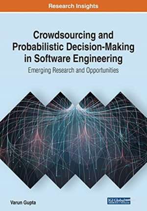 Crowdsourcing and Probabilistic Decision-Making in Software Engineering de Varun Gupta