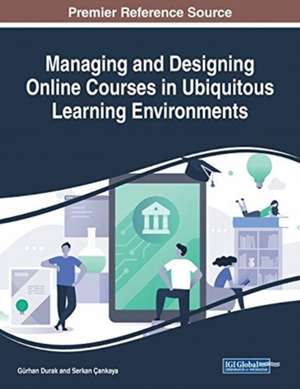 Managing and Designing Online Courses in Ubiquitous Learning Environments de Gürhan Durak