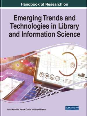 Handbook of Research on Emerging Trends and Technologies in Library and Information Science de Anna Kaushik