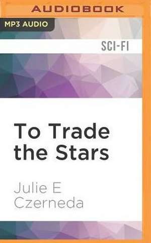 To Trade the Stars de Julie E. Czerneda