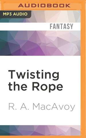 Twisting the Rope de R. a. MacAvoy