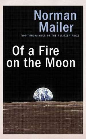 Of a Fire on the Moon de Norman Mailer