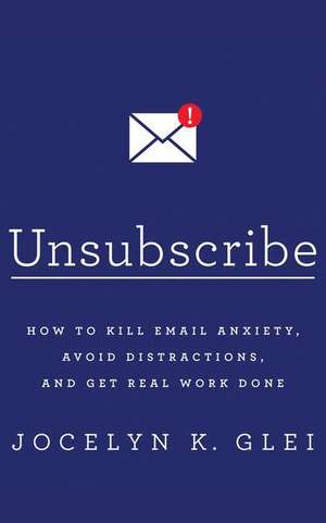 Email Therapy: Kill Your Anxiety, Get Sh*t Done, and Make Room for Meaningful Work de Jocelyn K. Glei