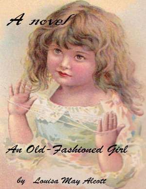 An Old-Fashioned Girl ( Novel ) de Louisa May Alcott