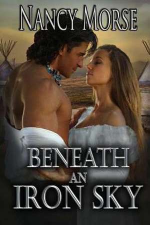 Beneath an Iron Sky de Nancy Morse