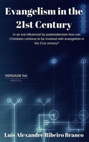 Evangelism in the 21st Century de Luis Alexandre Ribeiro Branco