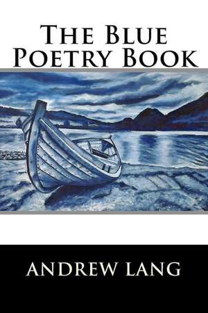 The Blue Poetry Book de Andrew Lang