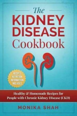 Kidney Disease Cookbook de Monika Shah