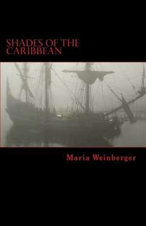 Shades of the Caribbean - Die Abenteuer Der Piratin Maria Amante de Maria Weinberger