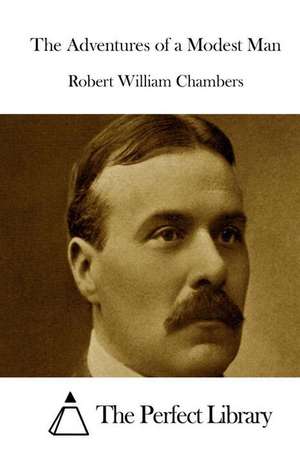 The Adventures of a Modest Man de Robert William Chambers