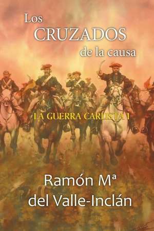 Los Cruzados de La Causa de Ramon Maria Del Valle-Inclan