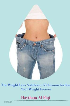 The Weight Loss Solution de Haytham Al Fiqi