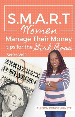 Smart Women Manage Their Money de Allison Denise Arnett