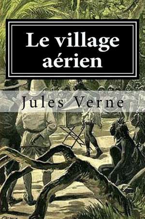 Le Village Aerien de Jules Verne