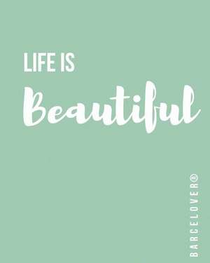 Life Is Beautiful - Notebook de Barcelover