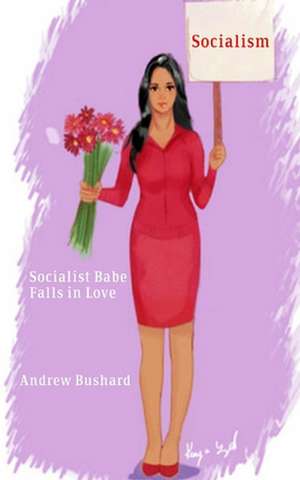 Socialist Babe Falls in Love de Andrew Bushard