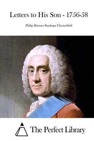 Letters to His Son - 1756-58: A Contemporary Conflict in a Failing State de Philip Dormer Stanhope Chesterfield