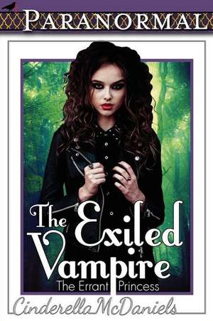 The Exiled Vampire (the Errant Princess): The Kee-Roy Bil-Yet'ten Fighter de Cinderella McDaniels