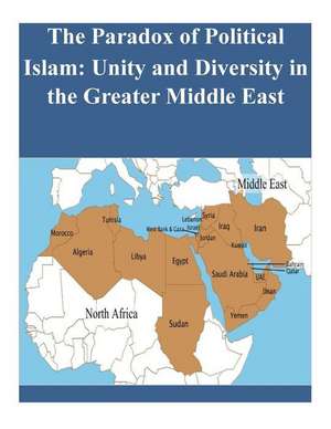 The Paradox of Political Islam: Unity and Diversity in the Greater Middle East de Naval Postgraduate School