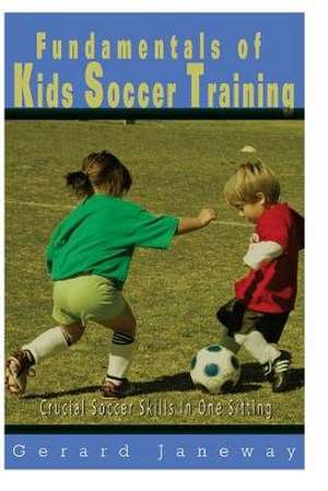 Fundamentals of Kids Soccer Training de Janeway, Gerard