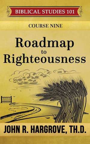 Roadmap to Righteousness de John R. Hargrove Th D.