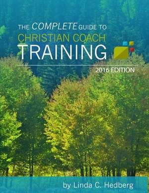 The Complete Guide to Christian Coach Training de Linda C. Hedberg