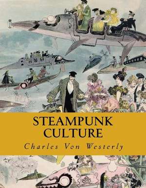 Steampunk Culture: Natural Remedies to Heal, Boost Metabolism & Keep You Healthy with Ancient Natural Beauty Secrets! de Charles Von Westerly