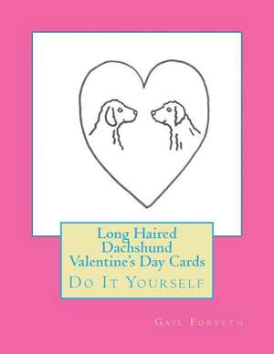 Long Haired Dachshund Valentine's Day Cards: Do It Yourself de Gail Forsyth